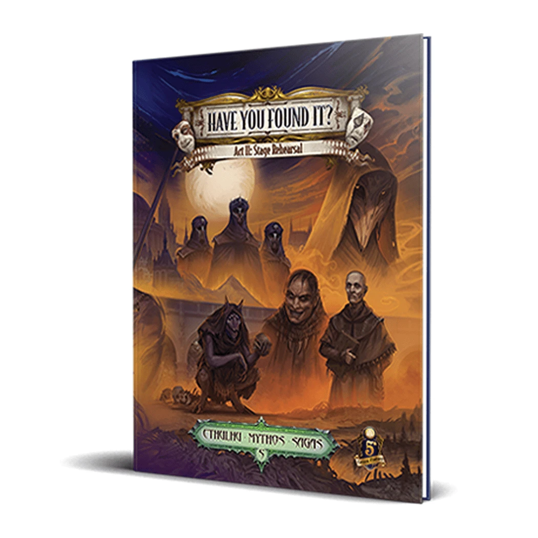 Cthulhu Mythos (5E): Have You Found It? Act 2: Stage Rehearsal 1 Cthulhu Mythos (5E): Have You Found It? Act 2: Stage Rehearsal